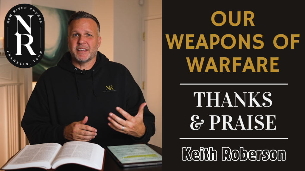 Our Weapons of Warfare, Thanks and Praise