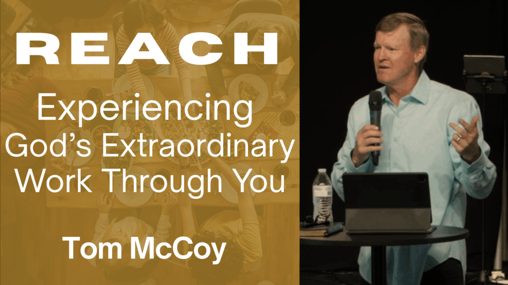 Experiencing God’s Extraordinary Work Through You – Tom McCoy